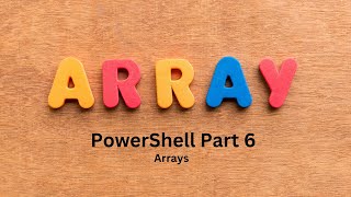 PowerShell Part 6  Arrays [upl. by Aivuy]