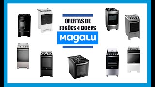 MAGALU OFERTAS DE FOGÕES 4 BOCAS alguns produtos em 21x com cartão Magalu [upl. by Ahsienroc]