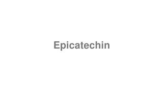 How to Pronounce quotEpicatechinquot [upl. by Enyrb]