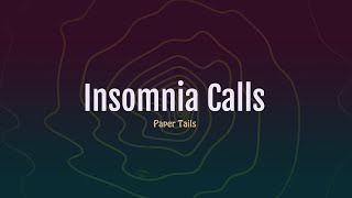 Insomnia Calls  Paper Tails [upl. by Llekram]