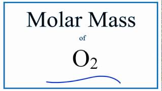 Molar Mass  Molecular Weight of O2 Oxygen Gas [upl. by Subak]