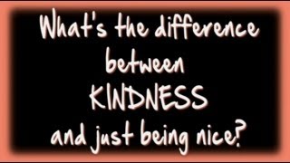 Whats the Difference Between Kindness and Just Being Nice  Kindness Week 2013 [upl. by Animlehliw]