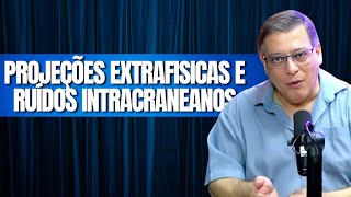 PROJEÇÕES EXTRAFISICAS E RUÍDOS INTRACRANEANOS [upl. by Evadne391]