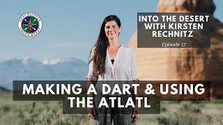 Making a Dart and Using the Atlatl  Into the Desert S1E17  Gray Bearded Green Beret [upl. by Wilma]