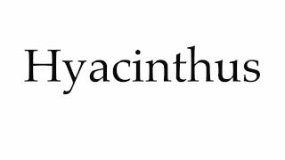 How to Pronounce Hyacinthus [upl. by Audun]