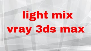 The Easiest Way to use light mix in vray 3ds max [upl. by Henning]