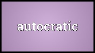 Autocratic Meaning [upl. by Einafpets]