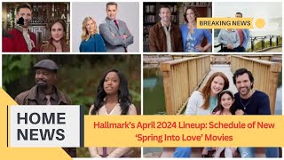 Hallmark’s April 2024 Lineup Schedule of New Spring Into Love Movies [upl. by Adnauqaj512]