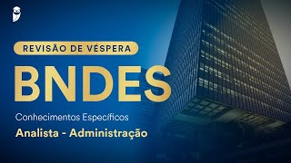 Revisão de Véspera BNDES  Conhecimentos Específicos  Analista  Administração [upl. by Denoting]