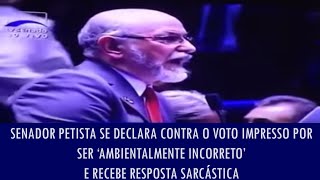 Senador petista se declara contra o voto impresso por ser ‘ambientalmente incorreto’ e recebe re [upl. by Rad120]