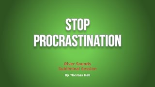 Stop Procrastination  River Sounds Subliminal Session  By Minds in Unison [upl. by Ahsemed]