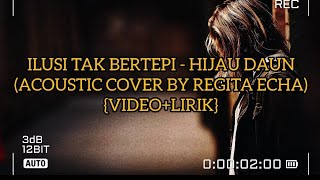 ILUSI TAK BERTEPI  HIJAU DAUNACOUSTIC COVER BY REGITA ECHAVIDEOLIRIK [upl. by Aitsirt]