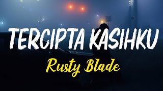 Rusty Blade  Tercipta Kasih Ku Official Lyric Video [upl. by Naitirb]