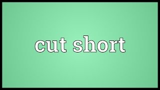 Cut short Meaning [upl. by Elwina]