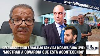 Desembargador Sebastião anuncia live sobre arbítrios de Moraes e convida o ministro a assistir [upl. by Koehler]