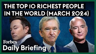 Here Are The Top 10 Richest People In The World  March 2024  Forbes [upl. by Jeraldine]