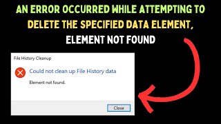 An error occurred while attempting to delete the specified data element Element not found on Windows [upl. by Ariaes]