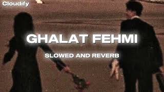 Ghalat Fehmi slowed  reverb • Tarasti hai nigaahein • Cloudify • [upl. by Eetse]