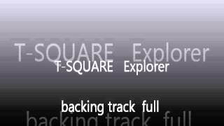 T SQUARE Explorer backing track full ｽｸｴｱｰ ｴｸｽﾌﾟﾛｰﾗｰ ｶﾗｵｹ [upl. by Sej]