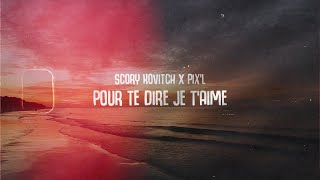 Scory Kovitch x PixL Pour Te Dire Je Taime VIDEO LYRICS [upl. by Naples748]