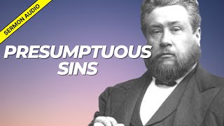 Presumptuous Sins Charles Spurgeon Sermon Audio [upl. by Lehman654]