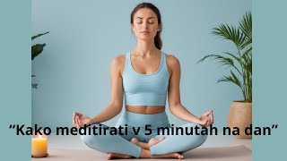 Kako meditirati v samo 5 minutah na dan [upl. by Anna-Diane]