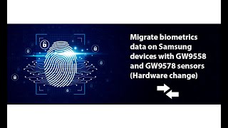 Migrate biometrics data on Samsung devices with GW9558 and GW9578 sensors Hardware change [upl. by Lanahtan]