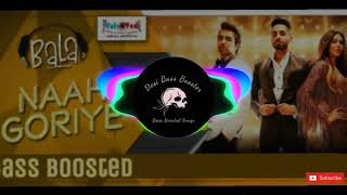 Naah Goriye  Bala Bass Boosted [upl. by Eddie]