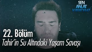 Tahirin su altındaki yaşam savaşı  Sen Anlat Karadeniz 22 Bölüm [upl. by Eentrok]