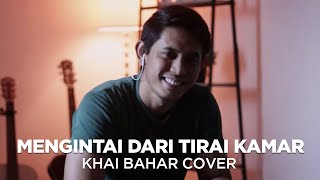 EXIST  MENGINTAI DARI TIRAI KAMAR COVER BY KHAI BAHAR [upl. by Florette718]