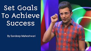 How to set GOALS in life  MOTIVATIONAL VIDEO BY SANDEEP MAHESHWARI [upl. by Zantos129]