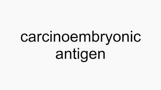 How to pronounce carcinoembryonic antigen [upl. by Lleznol]