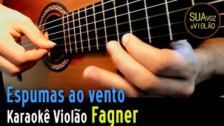 Fagner  Espumas ao vento  Karaokê Violão [upl. by Assyla]