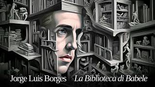 Jorge Luis Borges La biblioteca di Babele Racconto Lettura integrale [upl. by Noitsirhc]