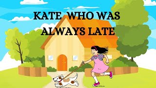 KATE WHO WAS ALWAYS LATE  VALUE EDUCATION  LEARNING  SHORT STORIES  MORAL LESSONS  EDUCATION [upl. by Swerdna]