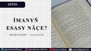 İMANYŇ ESASY NÄÇE  AKYDA  BEGMUHAMMET ALLANAZAR wagyz [upl. by Eladnek]