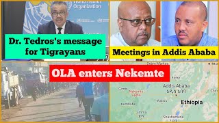 OLA enters Nekemte  Dr Tedross message for Tigrayans  Getachew and Tsadkans meetings in Addis [upl. by Ziom111]