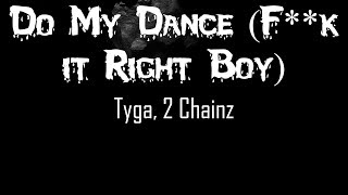 Tyga 2 Chainz  Do My Dance Fk it Right Boy  LYRICS  HECK RAP [upl. by Corwin]