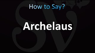 How to Pronounce Archelaus Correctly [upl. by Aicelav]