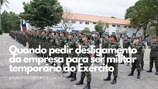 Quando pedir desligamento da empresa para ser militar temporário do Exército [upl. by Ecyoj235]