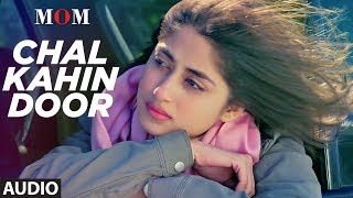 Chal Kahin Door Full Audio Song  MOM  Sridevi Kapoor Akshaye Khanna Nawazuddin Siddiqui [upl. by Lled]