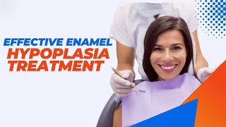 7 Effective Enamel Hypoplasia Treatment You Should Try [upl. by Kraul]