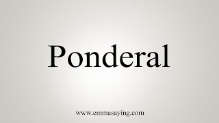 How To Say Ponderal [upl. by Ibok277]