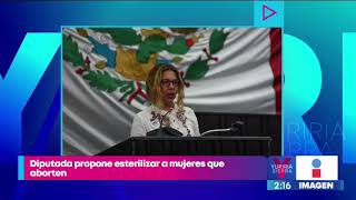 Diputada propone esterilizar a mujeres que aborten dos veces  Noticias con Yuriria Sierra [upl. by Olsen590]