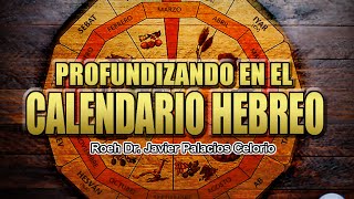 PROFUNDIZANDO EN EL CALENDARIO HEBREO  Roeh Dr Javier Palacios Celorio [upl. by Otis]