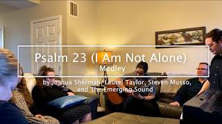 Psalm 23 I Am Not Alone Medley [upl. by Iek344]