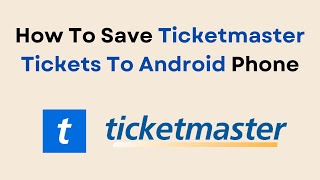 How To Save Ticketmaster Tickets To Android Phone [upl. by Ebberta]