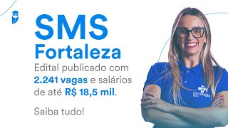 Concurso SMS Fortaleza Edital publicado com 2241 vagas e salários de até R 185 mil Saiba tudo [upl. by Carlick]