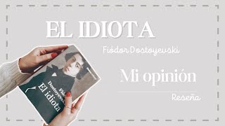 quotEL IDIOTAquot  FIÓDOR DOSTOYEVSKI  AMANDO LOS LIBROS DE ESTE AUTOR  RESEÑA [upl. by Rabaj924]