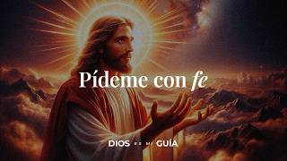 DIOS TE DICE Pídeme con fe no tengas miedo te lo diré de nuevo con más cariño  Dios es mi Guía [upl. by Innos]